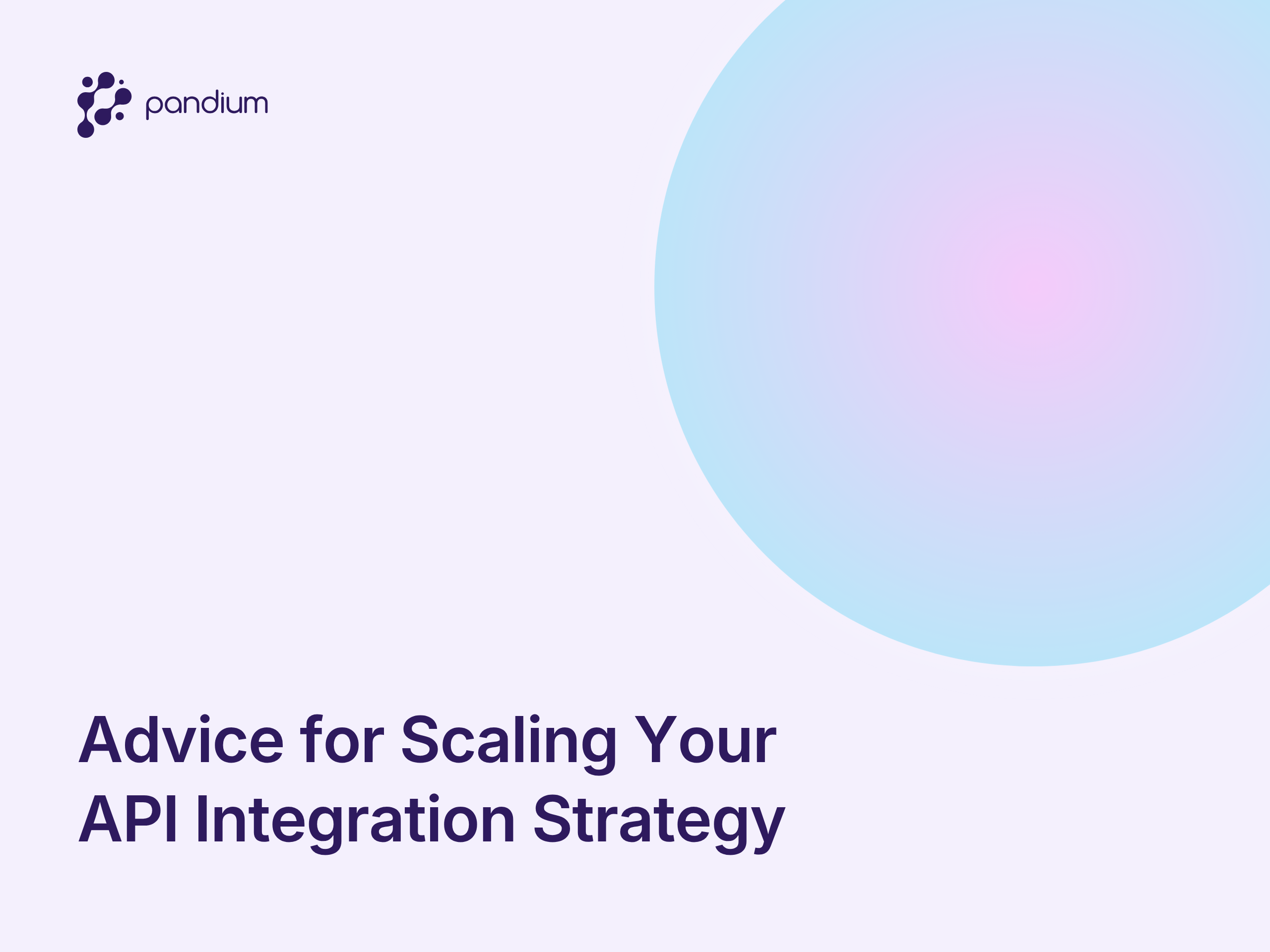 Advice for Scaling Your API Integration Strategy: What the Best Teams Get Right