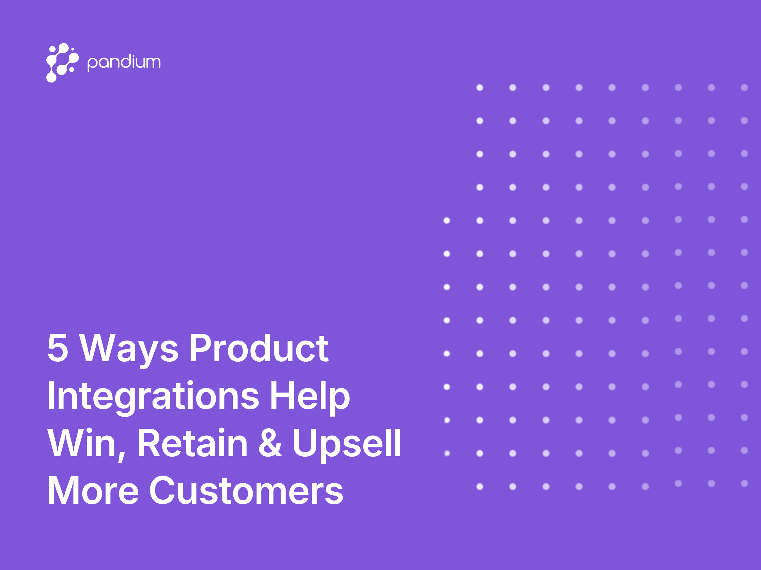 5 Ways Product Integrations Help You Win, Retain & Upsell More Customers