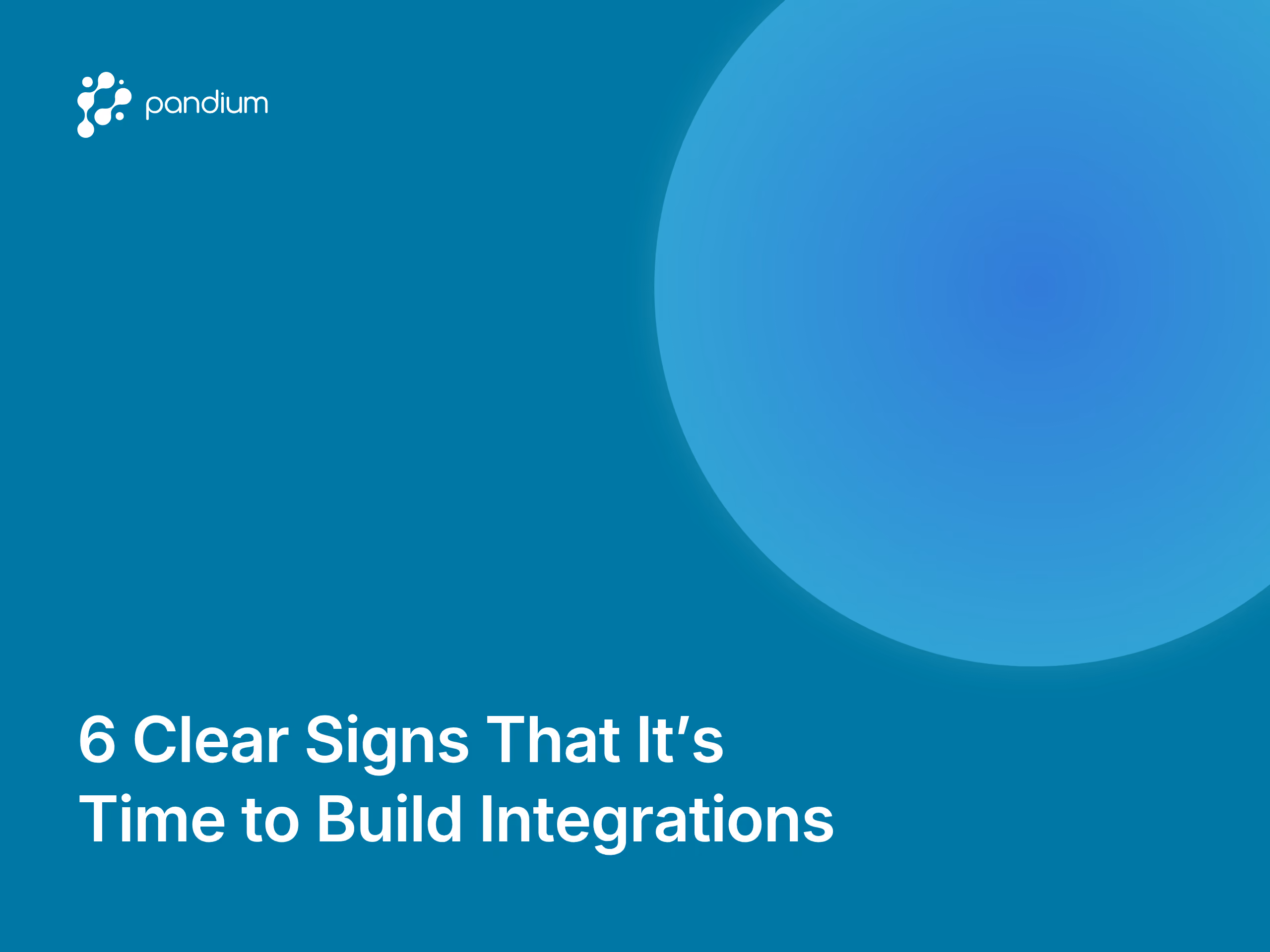 6 Clear Signs That It’s Time to Build Integrations