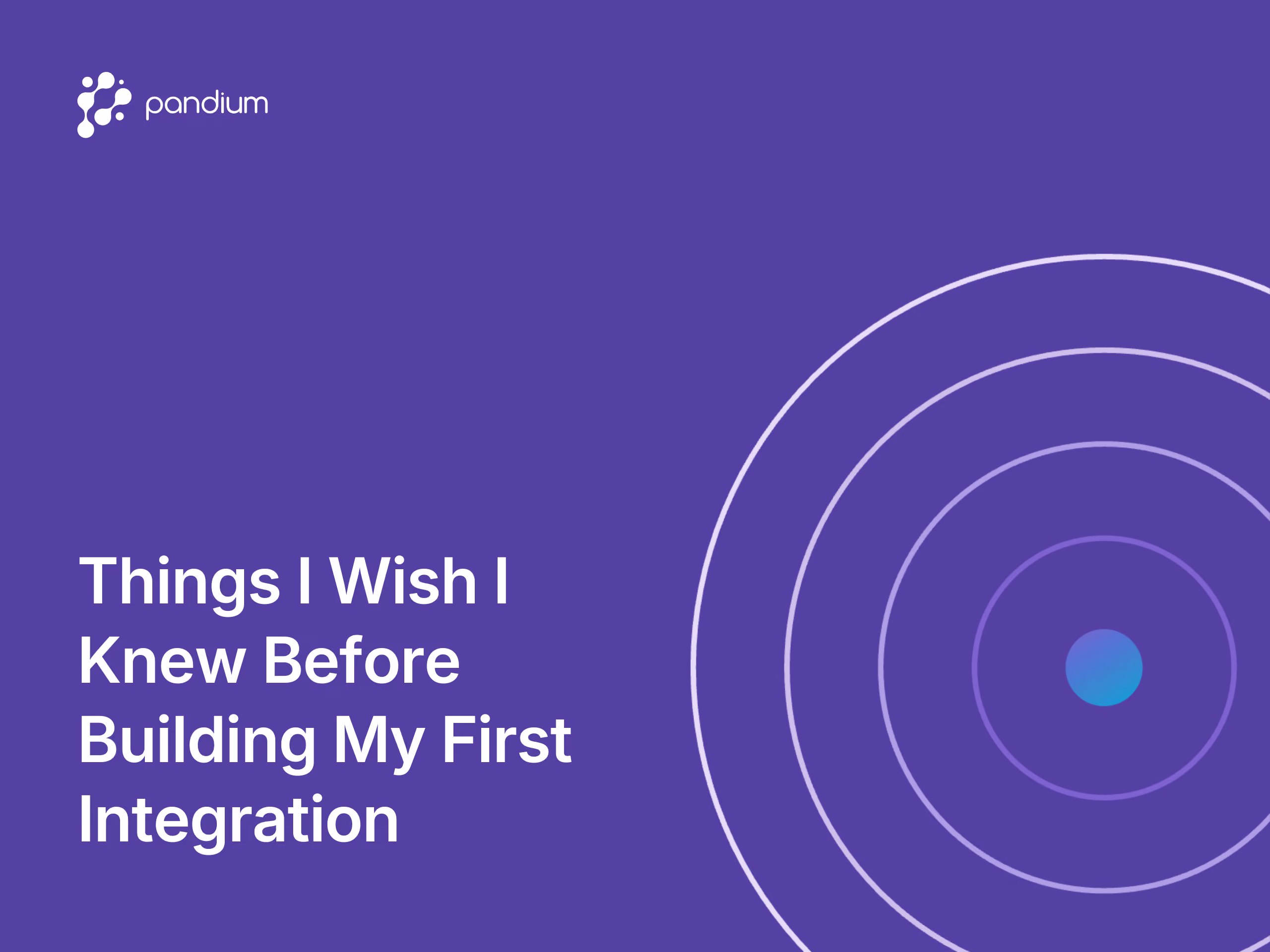 Things I Wish I Knew Before Building My First Integration: Lessons From a Developer