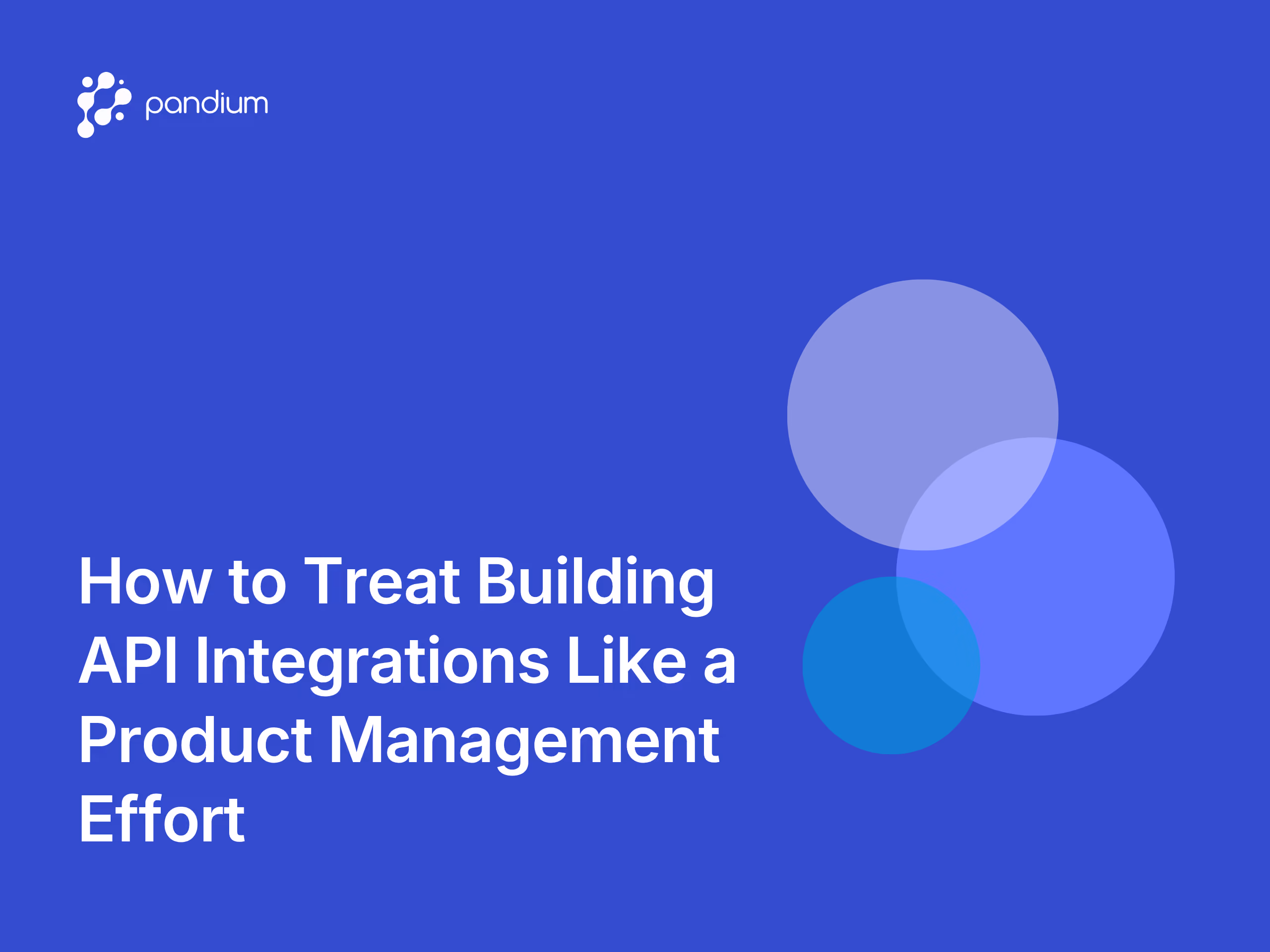 Productizing Integrations: How to Treat Building API Integrations Like a Product Management Effort