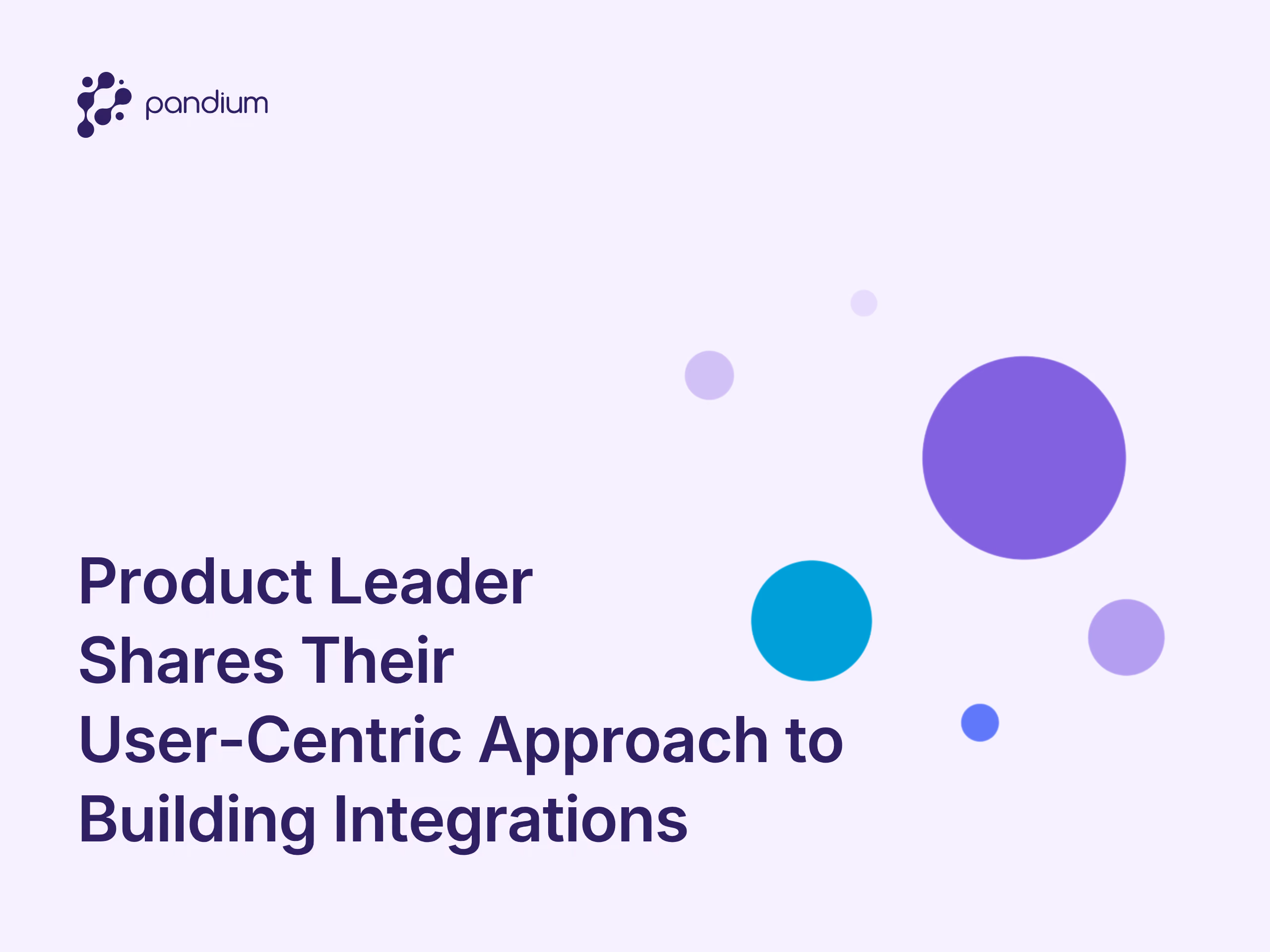 Product Leader Shares Their User-Centric Approach to Building Integrations