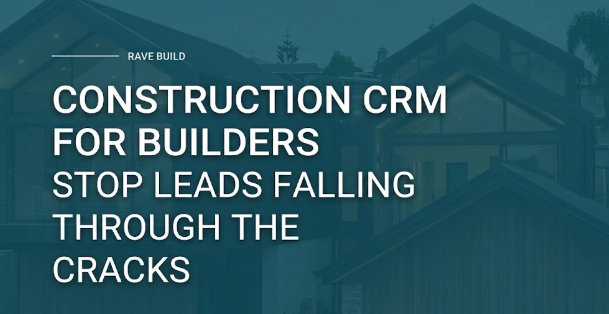 Construction CRM for Builders: Stop Leads Falling Through the Cracks