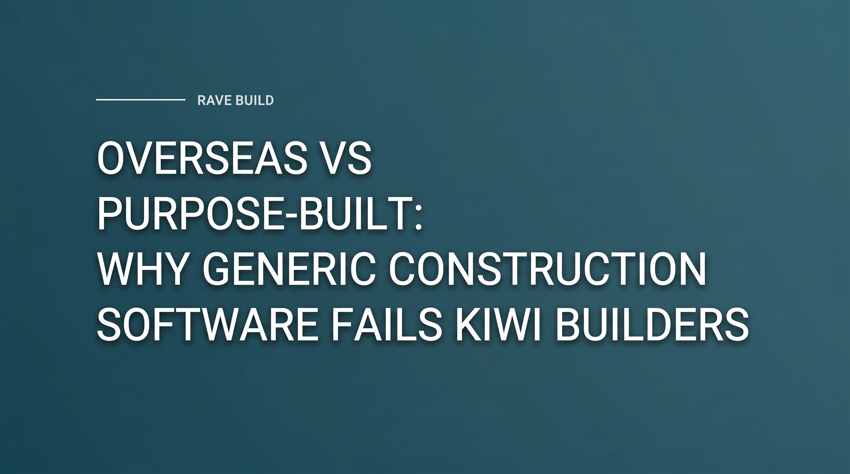 Overseas vs Purpose-Built: Why Generic Construction Software Fails Kiwi Builders