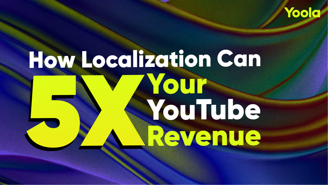 How Localization Can 5x Your YouTube Revenue