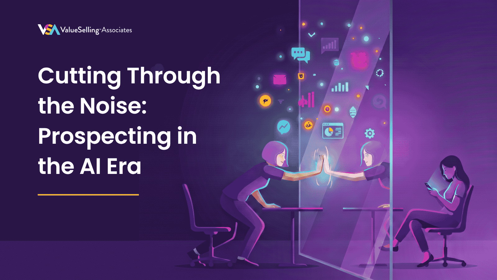 ValueSelling Associates header, 'Cutting Through the Noise: Prospecting in the AI Era,' showing two people high-fiving through a glass panel amid glowing digital icons.
