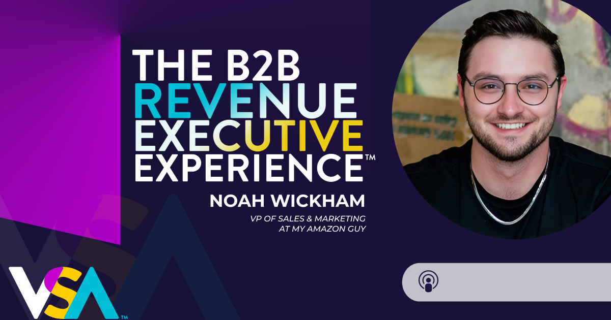 Noah Wickham portrait; text: The B2B Revenue Executive Experience, Noah Wickham, VP of Sales & Marketing at My Amazon Guy