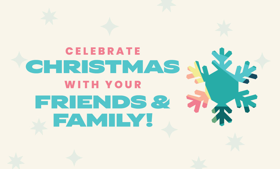 Celebrate Christmas With Your Friends & Family