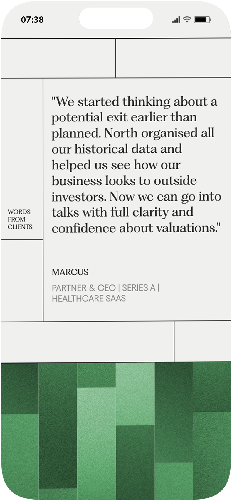 "We started thinking about a potential exit earlier than planned. North organised all our historical data and helped us see how our business looks to outside investors. Now we can go into talks with full clarity and confidence about valuations." - Marcus, Partner & CEO, Series A, Healthcare SaaS.
