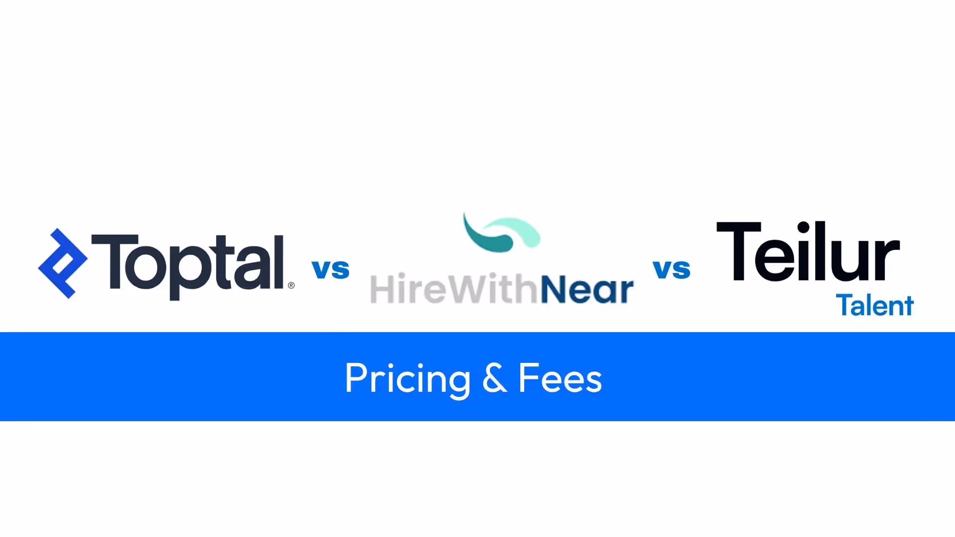 Toptal vs Hire With Near vs Teilur Talent: Cost & fees compared