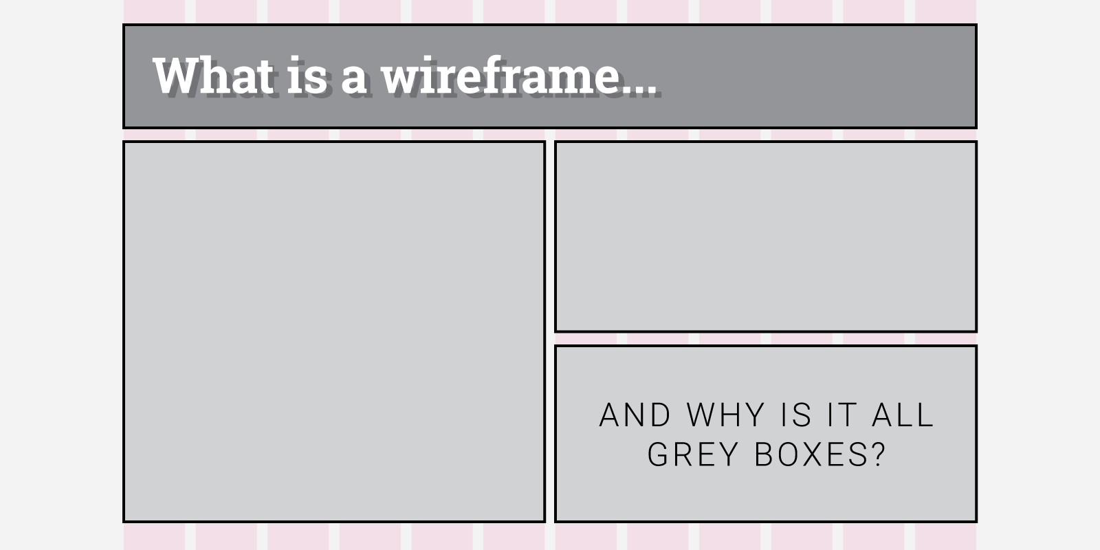 Grey Boxes - Wireframe độ trung thực thấp (Low-fidelity)
