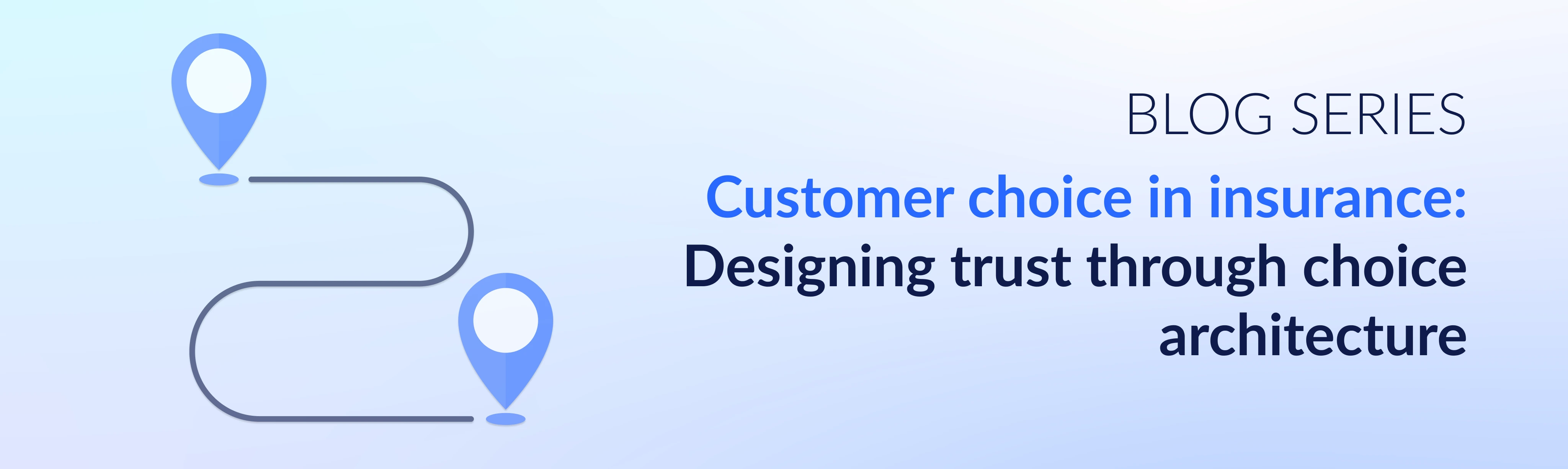 Customer choice in insurance: designing trust through choice architecture