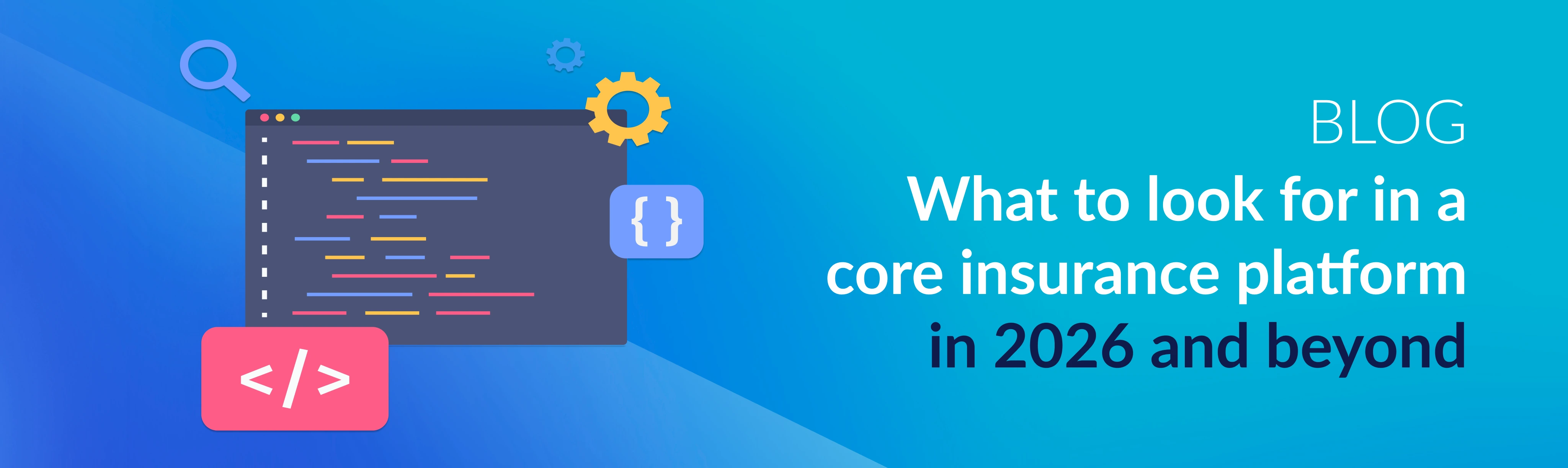 What to look for in a core insurance platform in 2026 and beyond