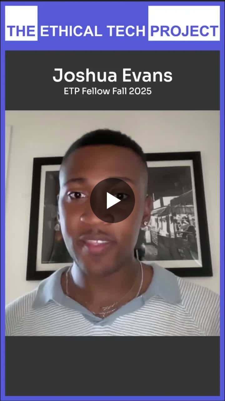 ETP Fellow Joshua Evans shares his insights on the program | The Ethical Tech Project posted on the topic | LinkedIn