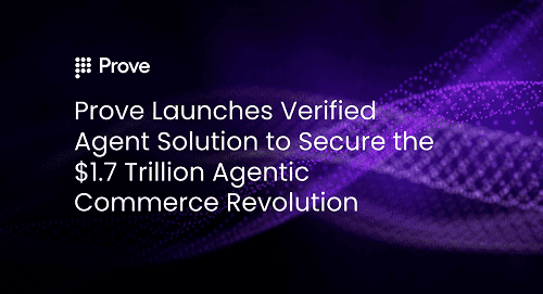 Prove Launches Verified Agent Solution to Secure the $1.7 Trillion Agentic Commerce Revolution