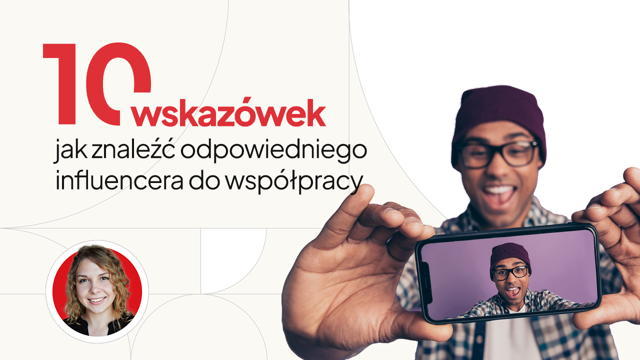 10 wskazówek, jak znaleźć odpowiedniego influencera do współpracy!