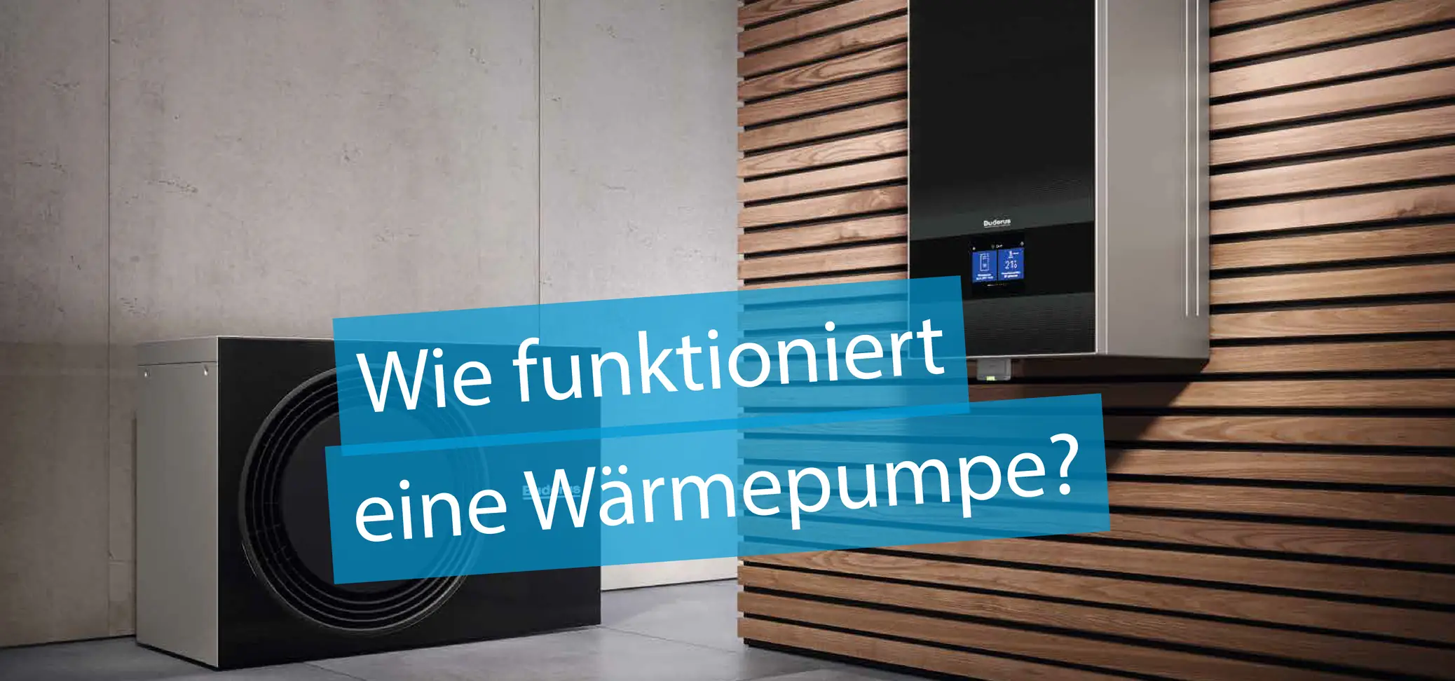 Titelbild Artikel "Wie funktioniert eine Wärmepumpe?" - im Bild eine Buderus Wärmepumpe in einem Showroom