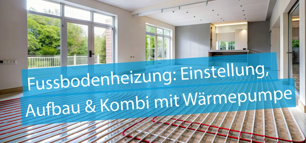 Titelbild Artikel "Fossbodenheizung: Einstellung, Aufbau & Kombi mit Wärmepumpe" - im Bild eine Fussbodenheizung in einem Einfamilienhaus