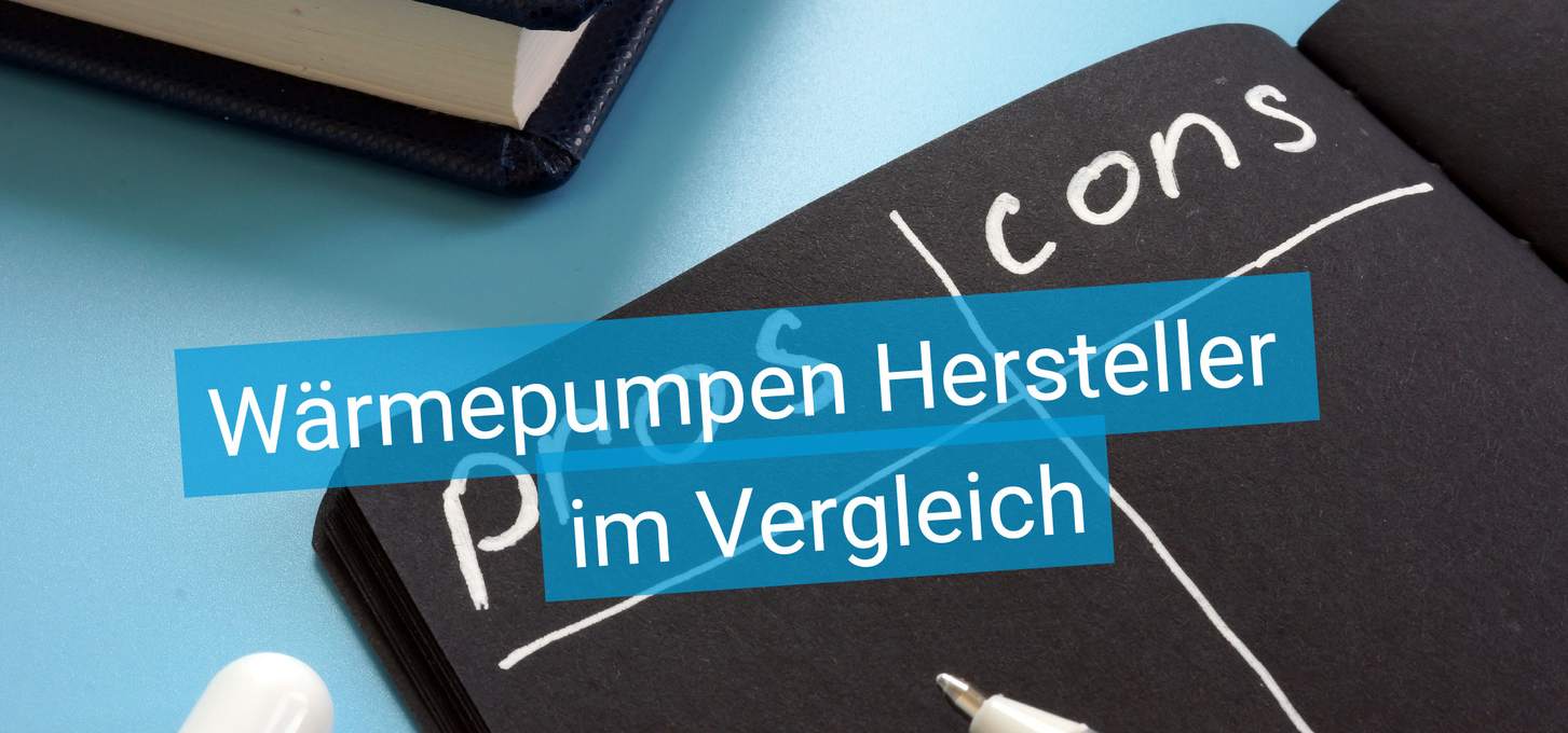 Titelbild Artikel "Wärmepumpen Hersteller im Vergleich" - im Bild ein Notizbuch mit Pros und Kontras