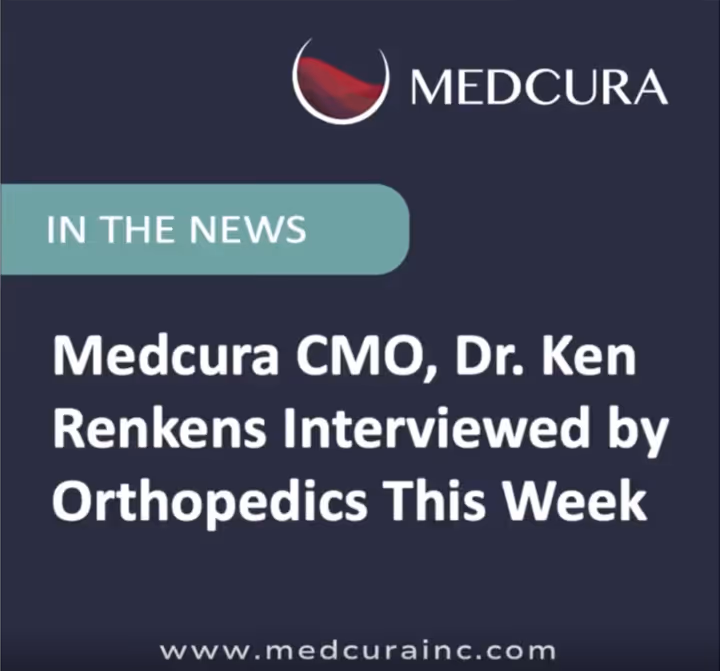Medcura CMO, Dr. Ken Renkens Interviewed by Orthopedics This Week