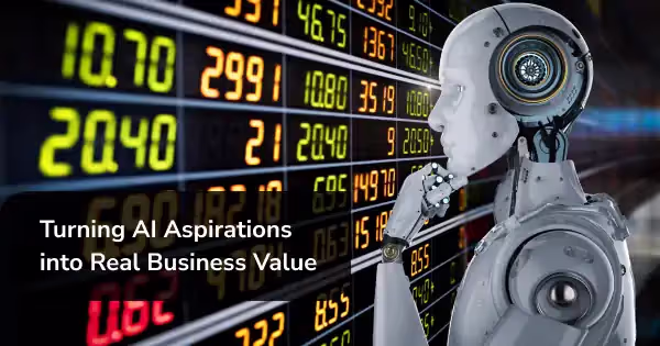 Turning AI Aspirations into Real Business Value