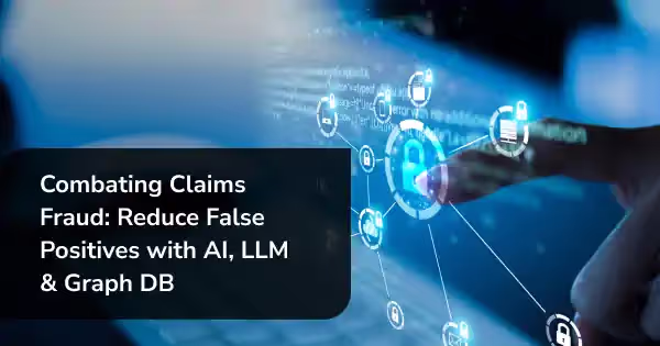 Combating Claim Fraud: Reduce False Positives with AI, LLM & Graph DB