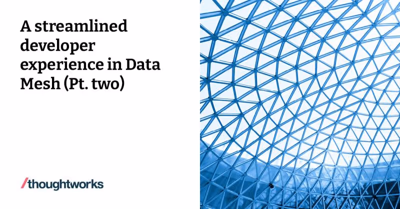  A streamlined developer experience in Data Mesh (Pt. two)