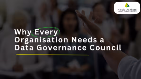 Why Every Organisation Needs a Data Governance Council