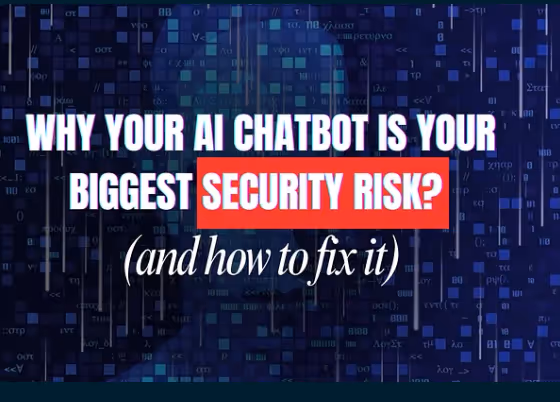 Why Your AI Chatbot is Your Biggest Security Risk - And How to Fix It?