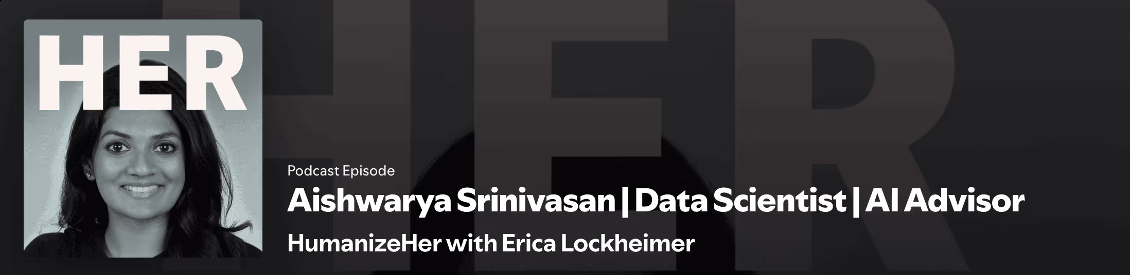 Aishwarya Srinivasan | Data Scientist | AI Advisor | The HumanizeHer Podcast