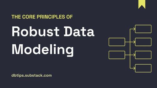 The Core Principles of Robust Data Modeling (Part 1)