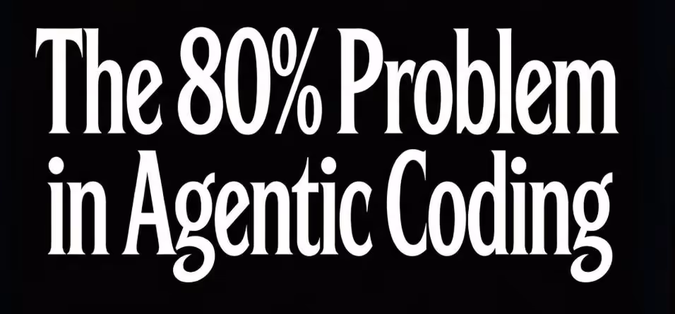 The 80% Problem in Agentic Coding