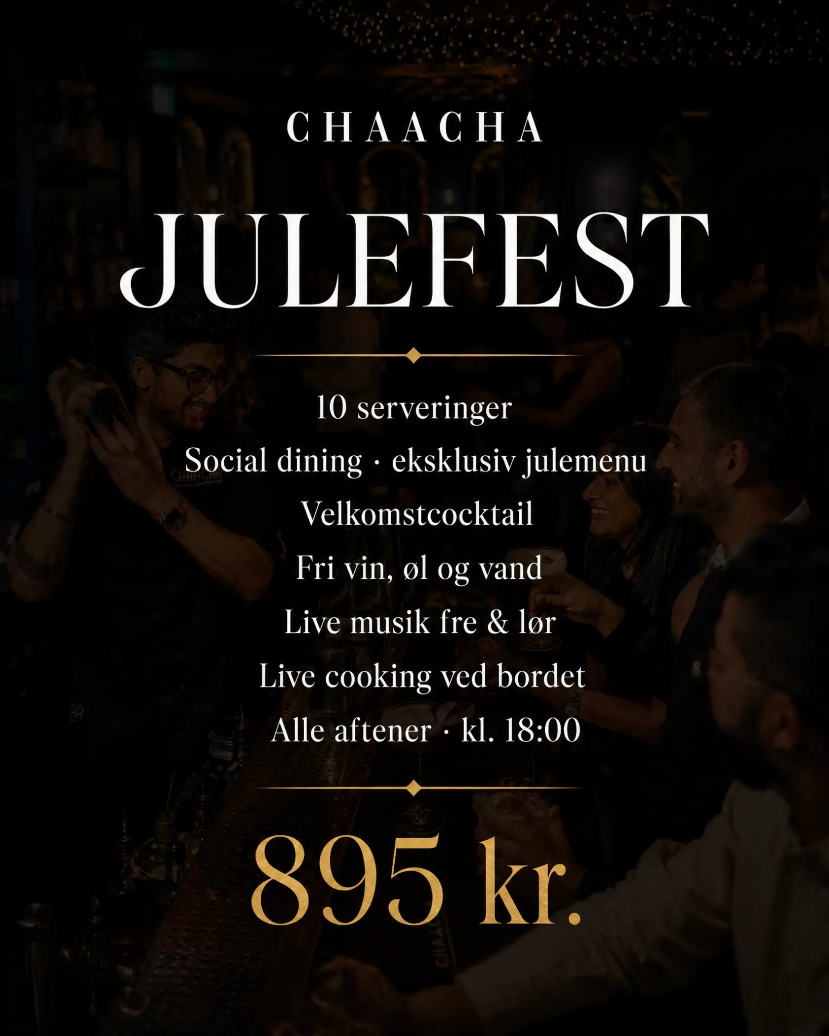 Chaacha Julefest – 10 serveringer, alle aftener kl. 18:00, 895 kr.