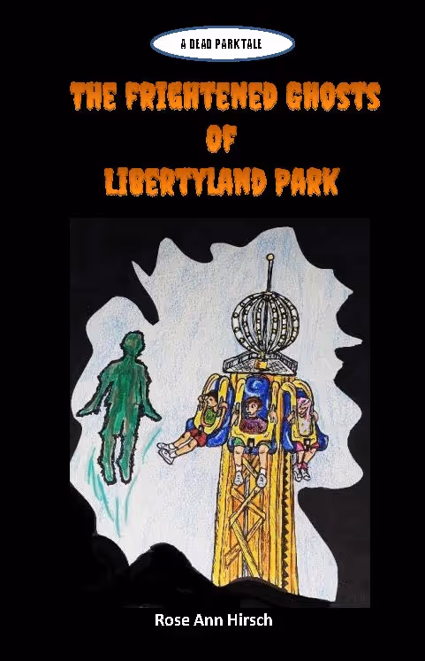 Book cover for The Frightened Ghosts of Libertyland Park by author Rose Ann Hirsch.