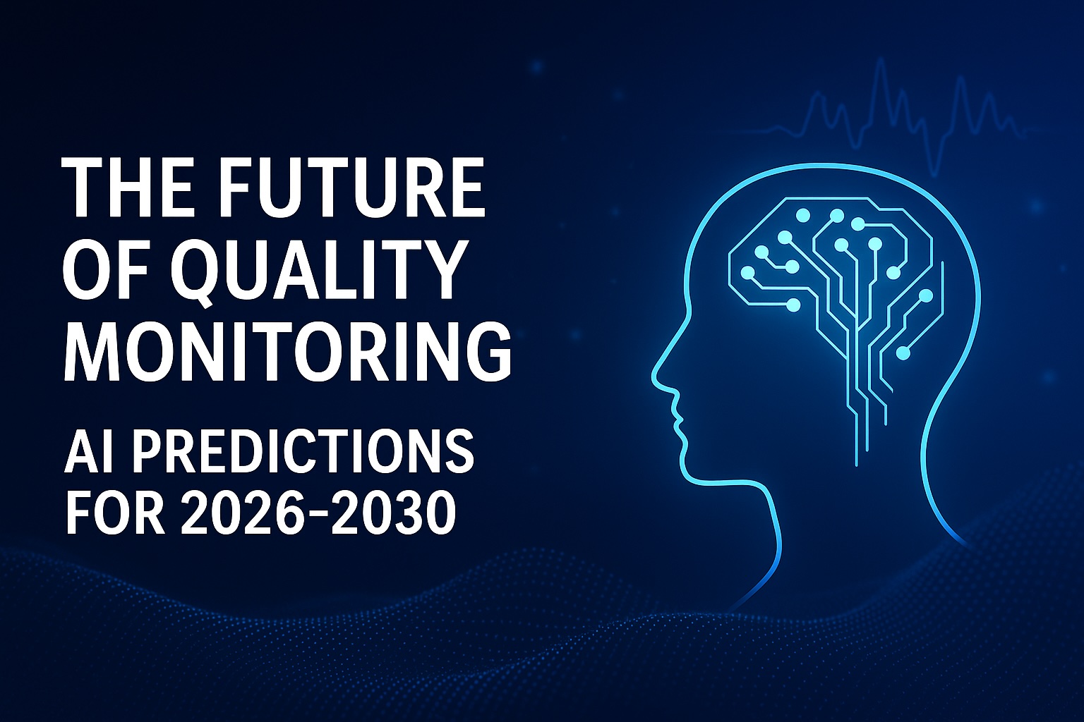 The Future of Quality Monitoring: AI Predictions for 2026–2030