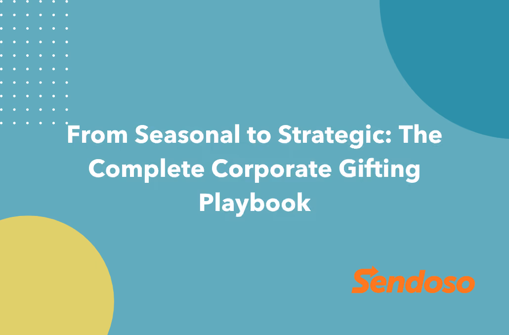 From Seasonal to Strategic: The Complete Corporate Gifting Playbook