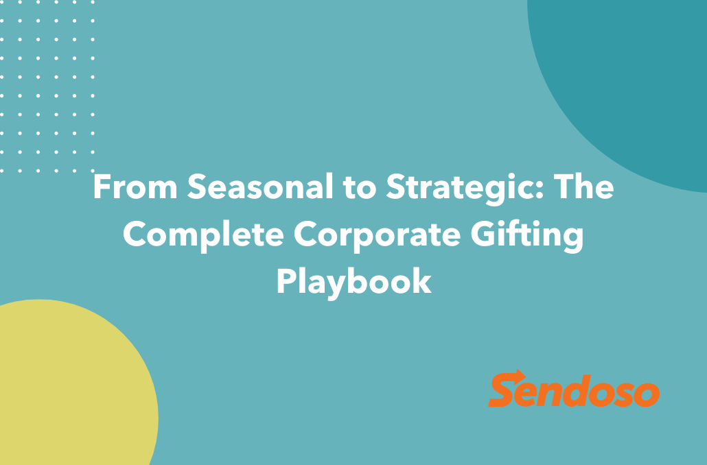 From Seasonal to Strategic: The Complete Corporate Gifting Playbook