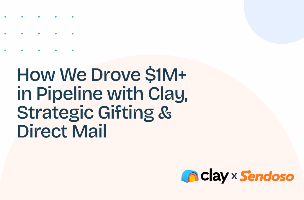 Text about driving $1M+ pipeline with Clay, strategic gifting, and direct mail, with Clay and Sendoso logos.