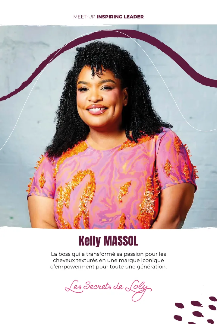 Kelly Massol, Les Secrets de Loly : la boss qui a transformé sa passion pour les cheveux texturés en une marque iconique d'empowerment pour toute une génération.