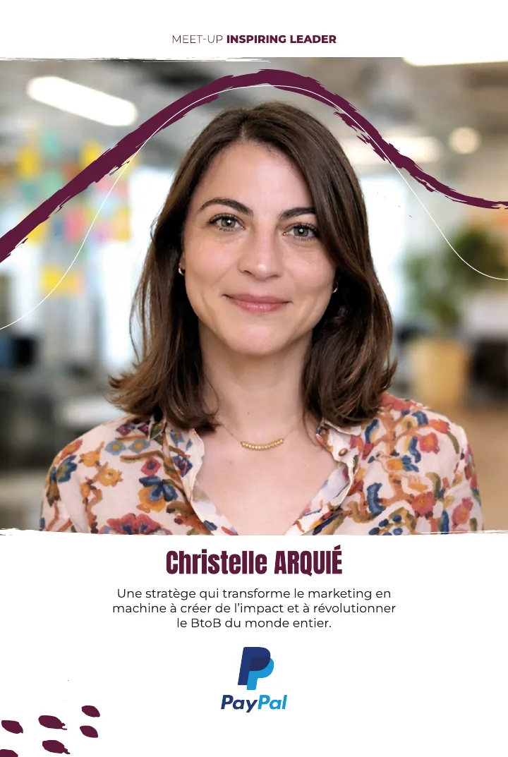 Christelle Arquié, PayPal : une stratège qui transforme le marketing en machine à créer de l'impact et à révolutionner le BtoB du monde entier.