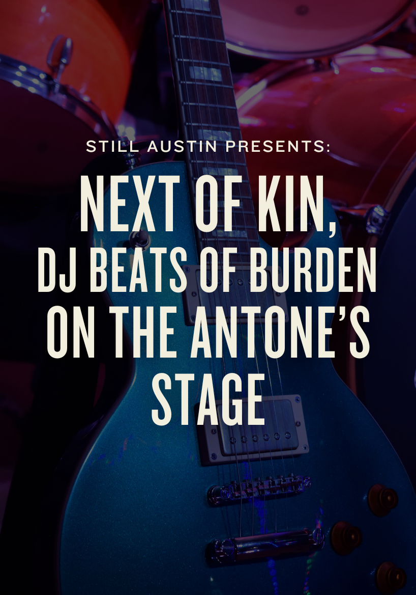 Antone's Stage: Next Of Kin, DJ Beats of Burden