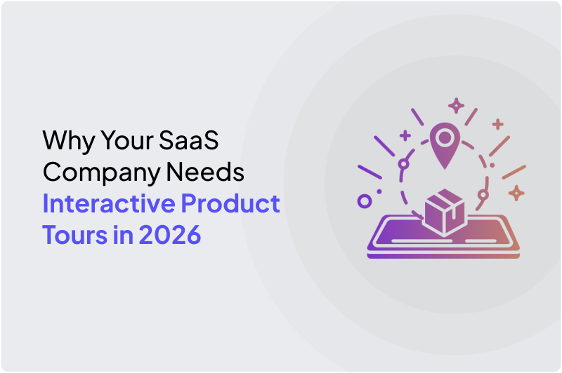 Why Your SaaS Company Needs Interactive Product Tours in 2026