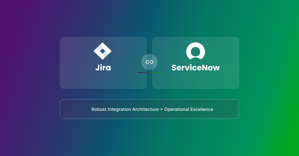 Jira connected to ServiceNow — robust integration architecture equals operational excellence