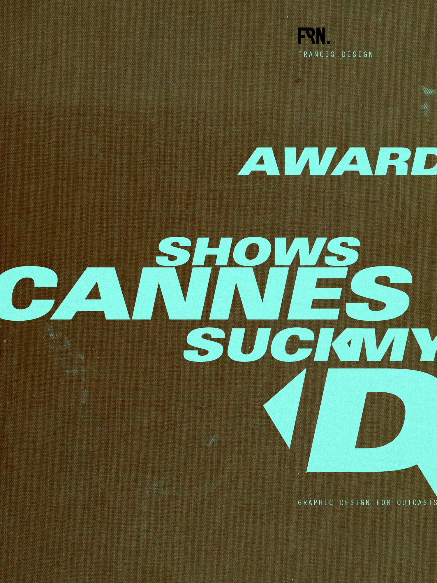 Text artwork reading 'Award shows Cannes suck my' with a giant letter D and stylized letters on a dark textured background.