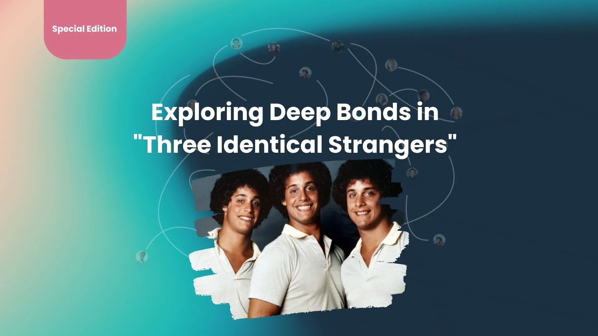 Exploring Deep Bonds in "Three Identical Strangers"