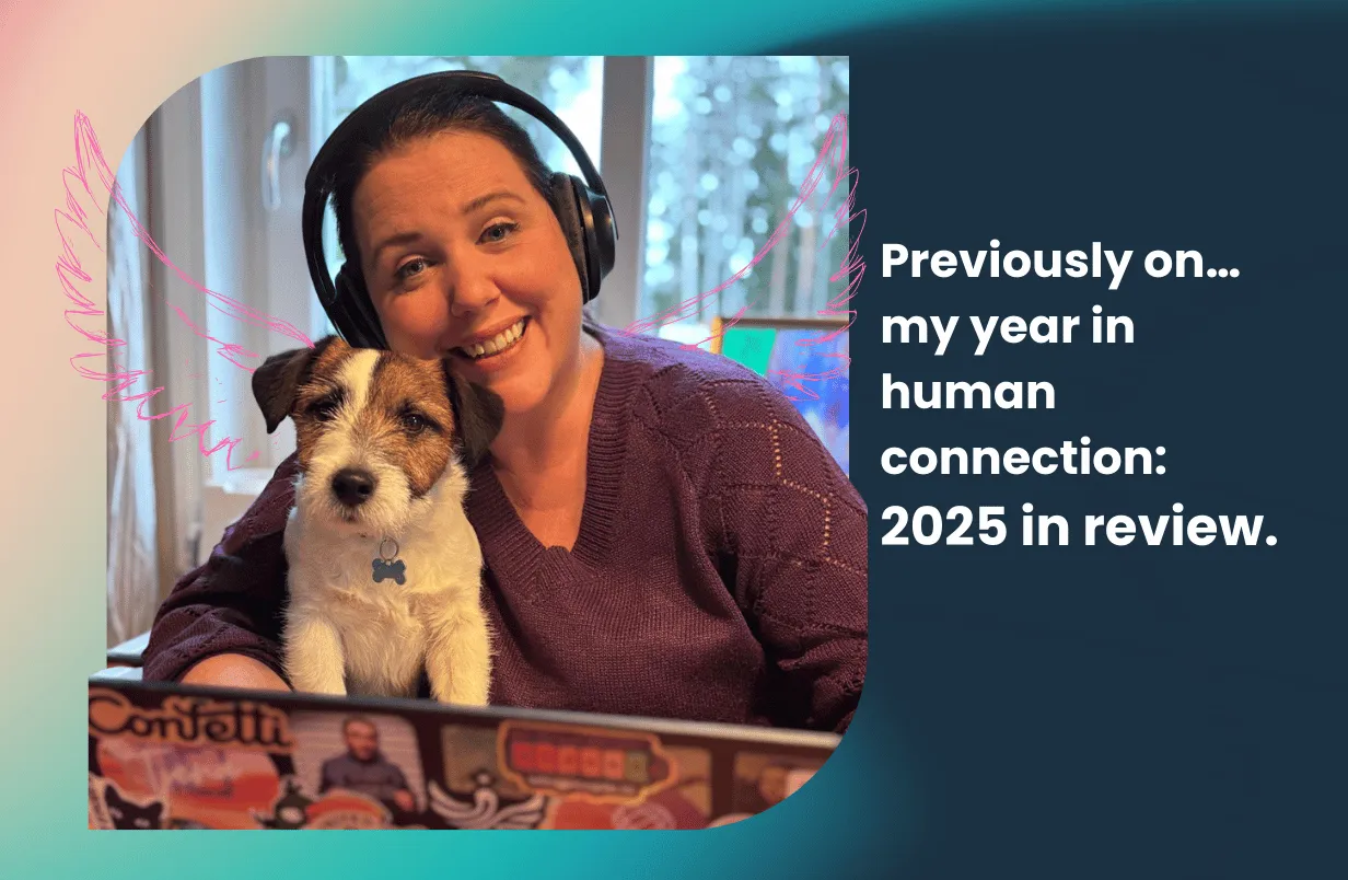 Previously on… my year in human connection 🪽