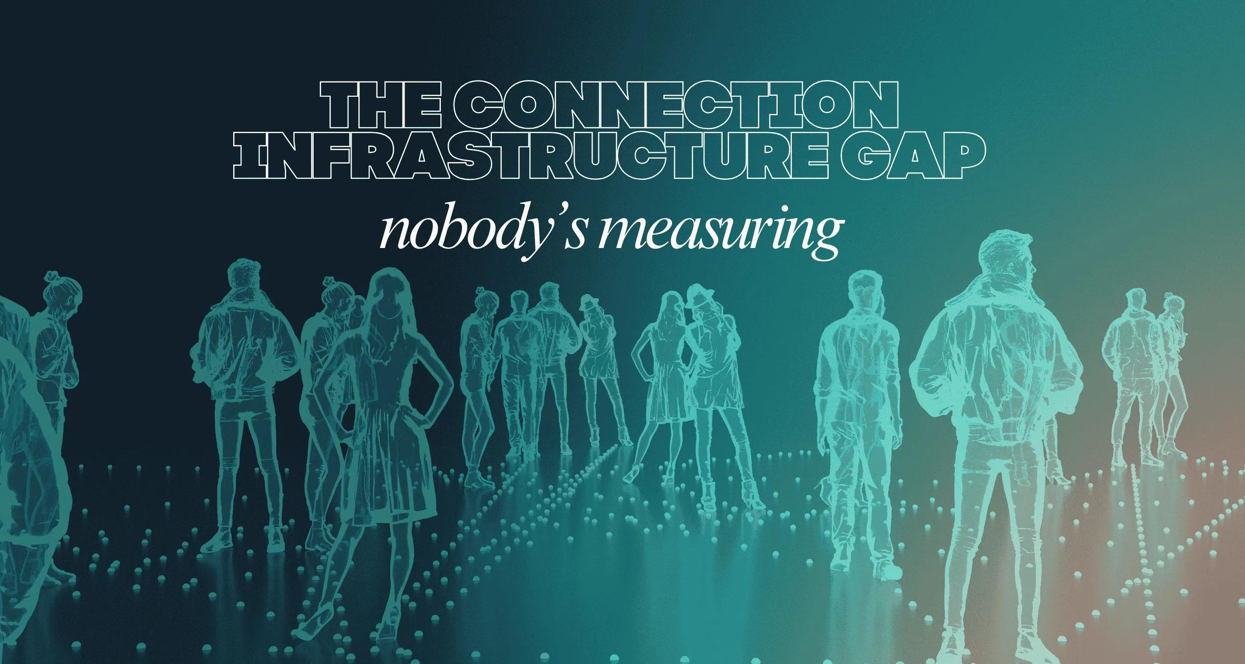 The Connection Infrastructure Gap Nobody's Measuring