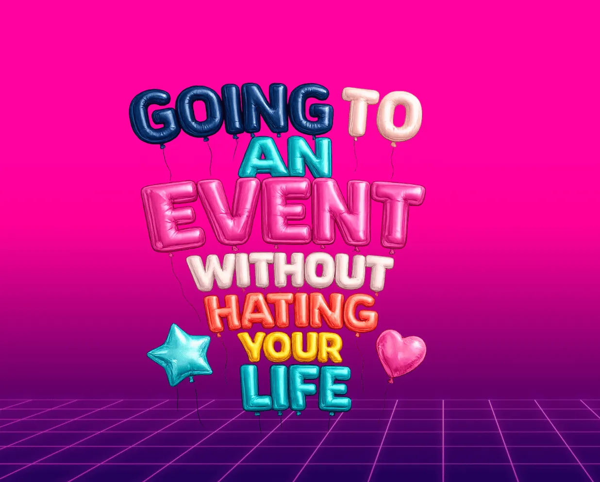 Going to an event without hating your life