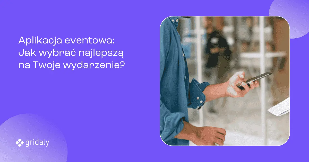 GridalyLab: Aplikacja eventowa: Jak wybrać najlepszą na Twoje wydarzenie?