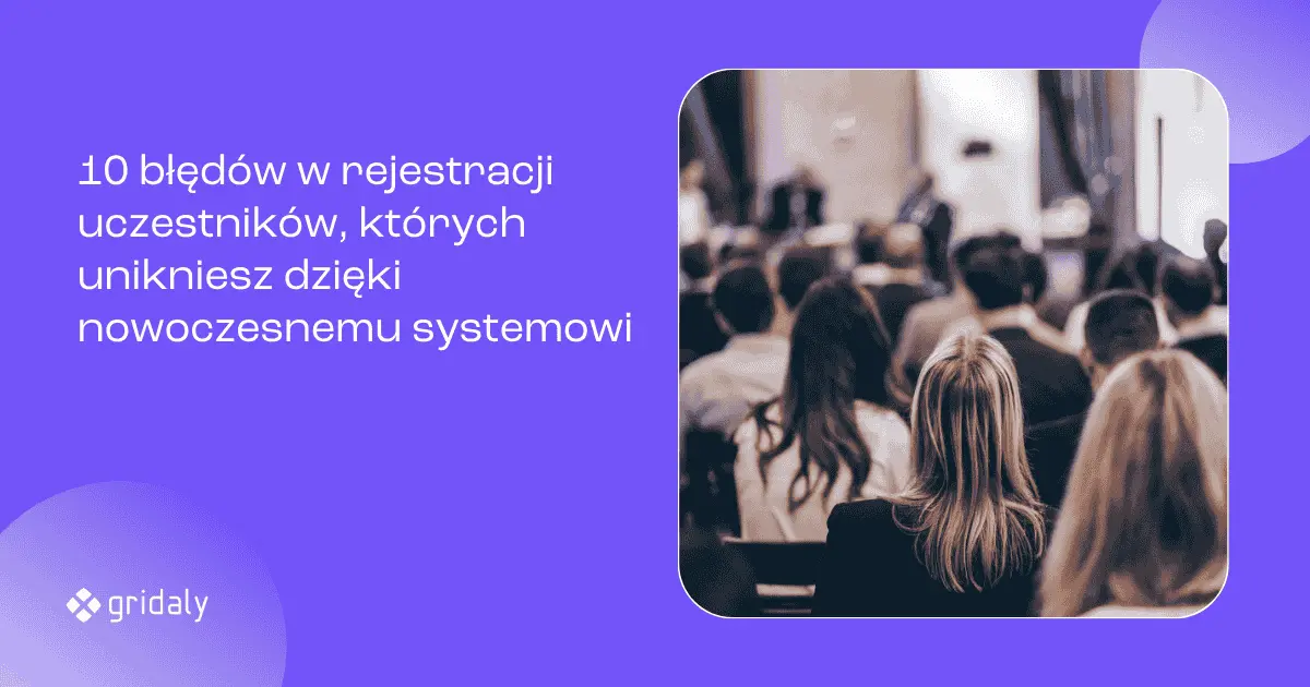 GridalyLab: 10 błędów w rejestracji uczestników eventu, których warto unikać